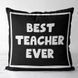 Декоративна подушка з габардину з написом для вчителя &laquo;Best teacher ever&raquo;, 50&times;50 см 5P_TCH017 фото 1
