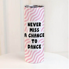 Термочашка з принтом Never miss a chance to dance